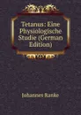 Tetanus: Eine Physiologische Studie (German Edition) - Johannes Ranke