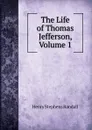 The Life of Thomas Jefferson, Volume 1 - Henry Stephens Randall