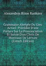 Grammaire Abregee Du Grec Actuel: Precedee D.une Preface Sur La Prononciation Et Suivie D.un Choix De Morceaux De Lecture (French Edition) - Alexandros Rizos Rankavs
