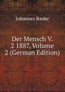 Der Mensch V. 2 1887, Volume 2 (German Edition) - Johannes Ranke
