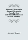 Discorsi Di Antonio Ranieri, Deputato, Circa Le Cose Dell.Italia Meridionale (Italian Edition) - Antonio Ranieri