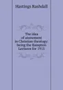 The idea of atonement in Christian theology: being the Bampton Lectures for 1915 - Hastings Rashdall