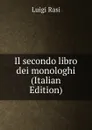 Il secondo libro dei monologhi (Italian Edition) - Luigi Rasi