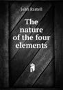 The nature of the four elements - John Rastell