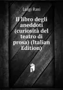 Il libro degli aneddoti (curiosita del teatro di prosa) (Italian Edition) - Luigi Rasi