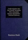 Undersogelse Om Det Gamle Nordiske Eller Islandske Sprogs Oprindelse . (Danish Edition) - Rasmus Rask