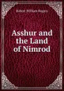 Asshur and the Land of Nimrod - Robert William Rogers