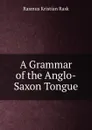 A Grammar of the Anglo-Saxon Tongue - Rasmus Kristian Rask