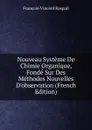 Nouveau Systeme De Chimie Organique, Fonde Sur Des Methodes Nouvelles D.observation (French Edition) - François-Vincent Raspail