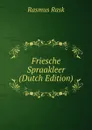Friesche Spraakleer (Dutch Edition) - Rasmus Rask