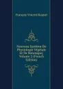 Nouveau Systeme De Physiologie Vegetale Et De Botanique, Volume 2 (French Edition) - François-Vincent Raspail