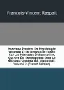Nouveau Systeme De Physiologie Vegetale Et De Botanique: Fonde Sur Les Methodes D.observation, Qui Ont Ete Developpees Dans Le Nouveau Systeme De . D.analyses , Volume 2 (French Edition) - François-Vincent Raspail