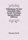 Vejledning Til Det Islandske Eller Gamle Nordiske Sprog (Danish Edition) - Rasmus Rask