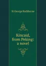 Kincaid, from Peking: a novel - St George Rathborne