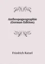 Anthropogeographie (German Edition) - Friedrich Ratzel