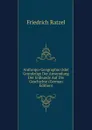 Anthropo-Geographie Oder Grundzuge Der Anwendung Der Erdkunde Auf Die Geschichte (German Edition) - Friedrich Ratzel