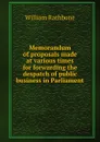 Memorandum of proposals made at various times for forwarding the despatch of public business in Parliament - William Rathbone