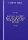 Der Staat Und Sein Boden Geographisch Betrachtet (German Edition) - Friedrich Ratzel