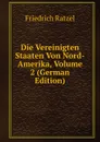 Die Vereinigten Staaten Von Nord-Amerika, Volume 2 (German Edition) - Friedrich Ratzel