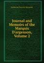 Journal and Memoirs of the Marquis D.argenson, Volume 2 - Katharine Prescott Wormeley