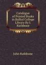 Catalogue of Printed Books in Balliol College Library By J. Rathbone. - John Rathbone