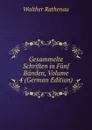 Gesammelte Schriften in Funf Banden, Volume 4 (German Edition) - Walther Rathenau
