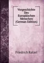 Vorgeschichte Des Europaischen Menschen (German Edition) - Friedrich Ratzel