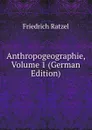 Anthropogeographie, Volume 1 (German Edition) - Friedrich Ratzel