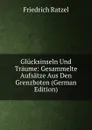 Glucksinseln Und Traume: Gesammelte Aufsatze Aus Den Grenzboten (German Edition) - Friedrich Ratzel