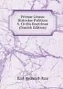 Primae Lineae Historiae Politices S. Civilis Doctrinae (Danish Edition) - Karl Heinrich Rau