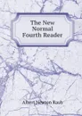 The New Normal Fourth Reader - Albert Newton Raub