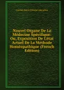 Nouvel Organe De La Medecine Specifique: Ou, Exposition De L.etat Actuel De La Methode Homeopathique (French Edition) - Gottlieb Martin Wilhelm Ludwig Rau