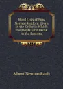 Word Lists of New Normal Readers: Given in the Order in Which the Words First Occur in the Lessons - Albert Newton Raub