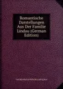 Romantische Darstellungen Aus Der Familie Lindau (German Edition) - Gottlieb Martin Wilhelm Ludwig Rau