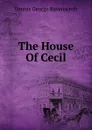 The House Of Cecil - Dennis, George Ravenscroft