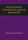 Old Testament introduction: general and special - John Howard Raven