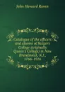 Catalogue of the officers and alumni of Rutgers College (originally Queen.s College) in New Brundswick, N.J., 1766-1916 - John Howard Raven