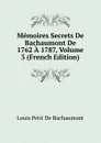 Memoires Secrets De Bachaumont De 1762 A 1787, Volume 3 (French Edition) - Louis Petit de Bachaumont