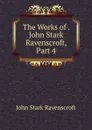 The Works of . John Stark Ravenscroft, Part 4 - John Stark Ravenscroft