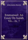 Emmanuel: An Essay On Isaiah Vii.--Ix. 7 - John James Raven