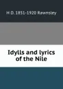 Idylls and lyrics of the Nile - H D. 1851-1920 Rawnsley