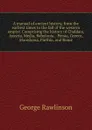 A manual of ancient history, from the earliest times to the fall of the western empire. Comprising the history of Chaldaea, Assyria, Media, Babylonia, . Persia, Greece, Macedonia, Parthia, and Rome - George Rawlinson