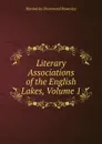 Literary Associations of the English Lakes, Volume 1 - H. D. Rawnsley