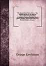The Seven Great Monarchies of the Eastern World: Or the History, Geography and Antiquities of Chaldaea, Assyria, Babylon, Media, Persia, Parthia, and Sassanian Or New Persian Empire, Volume 1 - George Rawlinson