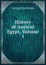 History of Ancient Egypt, Volume 1 - George Rawlinson
