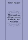 Mensuration of Lines, Areas, Surfaces, and Volumes - Robert Rawson