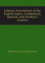 Literary Associations of the English Lakes: Cumberland, Keswick, and Southey.s Country - H. D. Rawnsley