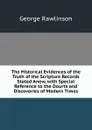 The Historical Evidences of the Truth of the Scripture Records Stated Anew, with Special Reference to the Dourts and Discoveries of Modern Times. - George Rawlinson