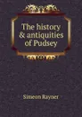 The history . antiquities of Pudsey - Simeon Rayner