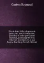 Elie de Saint Gille; chanson de geste, pub. avec introduction, glossaire et index par Gaston Raynaud, accompagnee de la redaction norvegienne, tr. par Eugene Koelbing (French Edition) - Gaston Raynaud